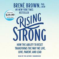 Rising Strong: How the Ability to Reset Transforms the Way We Live, Love, Parent, and Lead by Brené Brown