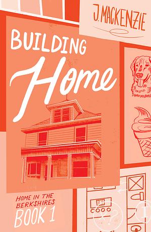 Building Home by J. Mackenzie