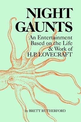 Night Gaunts: An Entertainment Based on the Life and Work of H.P. Lovecraft by Brett Rutherford