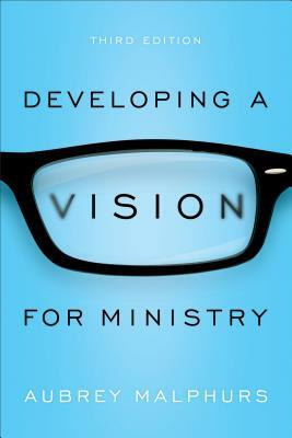 Developing a Vision for Ministry by Aubrey Malphurs