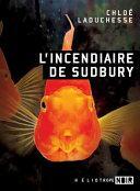L'incendiaire de Sudbury by Chloé LaDuchesse