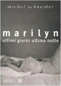Marilyn: Ultimi giorni ultima notte by Michel Schneider