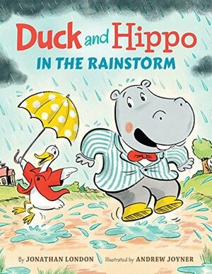 Duck and Hippo in the Rainstorm by Jonathan London, Andrew Joyner