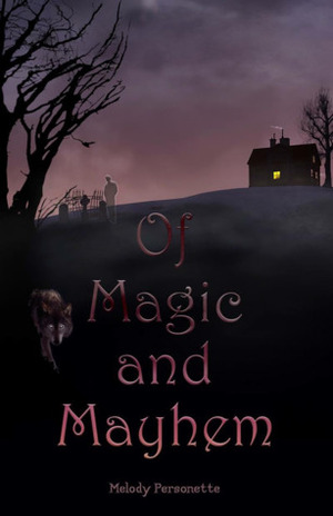 Of Magic and Mayhem by Melody Personette