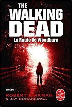 La Route de Woodbury by Jay Bonansinga, Robert Kirkman