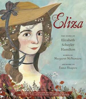 Eliza: The Story of Elizabeth Schuyler Hamilton: With an Afterword by Phillipa Soo, the Original Eliza from Hamilton: An American by Margaret McNamara