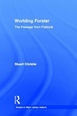 Worlding Forster: The Passage from Pastoral by Stuart Christie