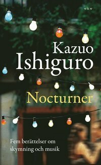 Nocturner: Fem berättelser om skymning och musik by Kazuo Ishiguro, Rose-Marie Nielsen