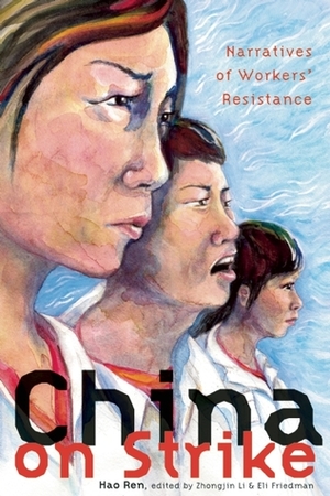 China on Strike: Narratives of Workers' Resistance by Eli Friedman, Hao Ren, Zhongjin Li