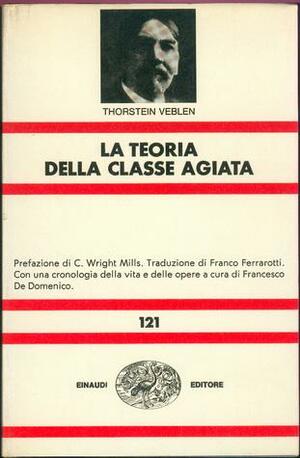 La teoria della classe agiata by Thorstein Veblen