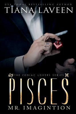 Pisces - Mr. Imagination: The 12 Signs of Love by Tiana Laveen