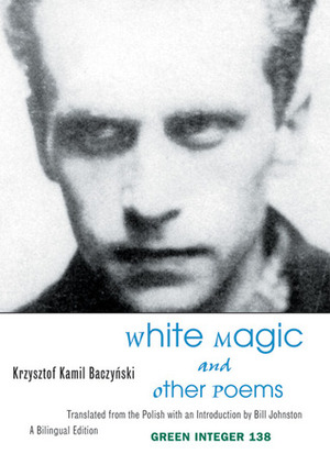White Magic and Other Poems by Krzysztof Kamil Baczyński, Bill Johnson