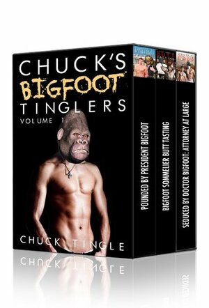 Chuck's Bigfoot Tinglers: Volume 1 by Chuck Tingle