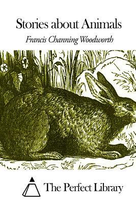 Stories about Animals by Francis Channing Woodworth