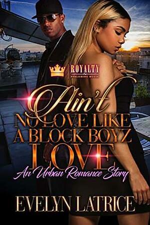 Ain't No Love Like a Block Boyz Love by Evelyn Latrice