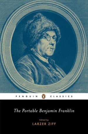 The Portable Benjamin Franklin by Larzer Ziff, Benjamin Franklin