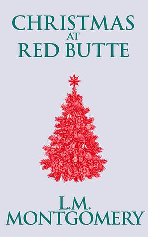 Christmas at Red Butte by L.M. Montgomery