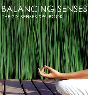 Balancing Senses: The Six Senses Spa Book by Kate O'Brien