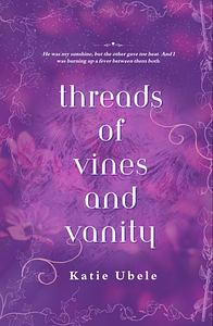 Threads of Vines and Vanity by Katie Ubele