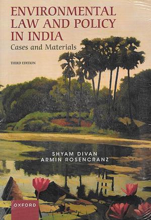 Environmental Law and Policy in India by Shyam Divan, Armin Rosencranz