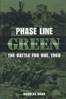 Phase Line Green: The Battle for Hue, 1968 by Nicholas Warr