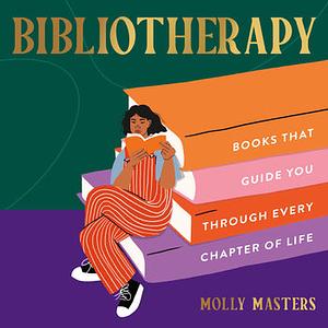 Bibliotherapy: Books to Guide You Through Every Chapter of Life by Molly masters