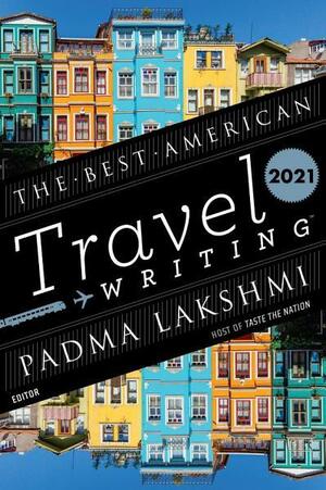 The Best American Travel Writing 2021 by Jason Wilson