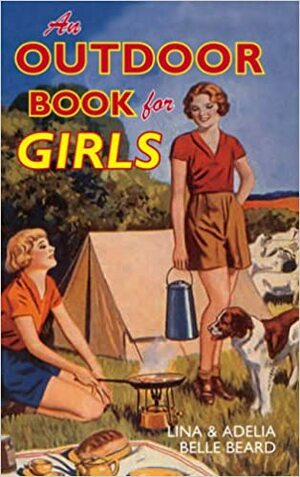 An Outdoor Book For Girls by Adelia Belle Beard, Lina Beard