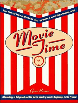 Movie Time: A Chronology of Hollywood and the Movie Industry by Gene Brown