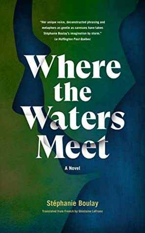 Where The Waters Meet: A Novel by Stéphanie Boulay, Ghislaine Lefranc