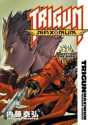 Trigun Maximum Volume 4: Bottom of the Dark by Yasuhiro Nightow