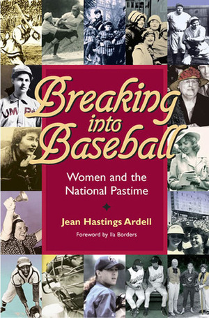 Breaking into Baseball: Women and the National Pastime by Jean Hastings Ardell