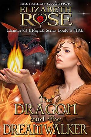 The Dragon and the Dream Walker by Elizabeth Rose