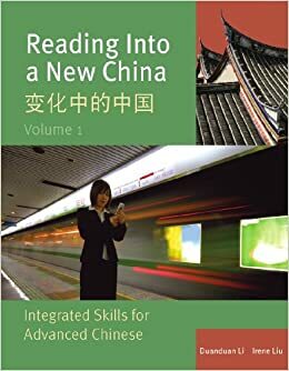 Reading Into a New China: Integrated Skills for Advanced Chinese Vol. 1 by Irene Liu, Ruinian Liu, Duanduan Li