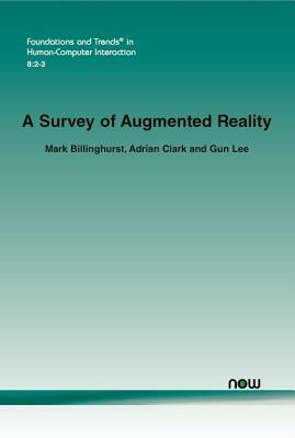 A Survey of Augmented Reality by Adrian Clark, Mark Billinghurst, Gun Lee