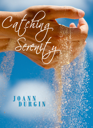 Catching Serenity by JoAnn Durgin