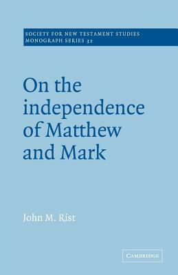 On the Independence of Matthew and Mark by John M. Rist