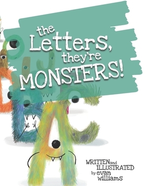 The Letters, They're Monsters! by Evan Williams