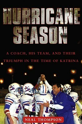 Hurricane Season: A Coach, His Team, and Their Triumph in the Time of Katrina by Neal Thompson