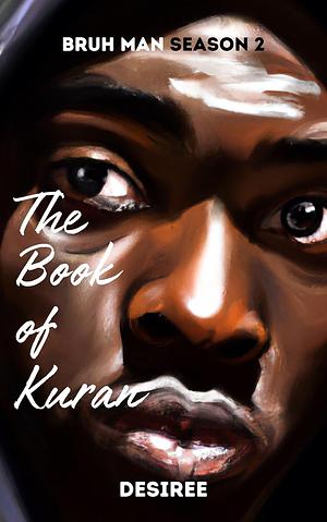 Book of Kuran: Bruh Man Season Two by Desiree, Desiree