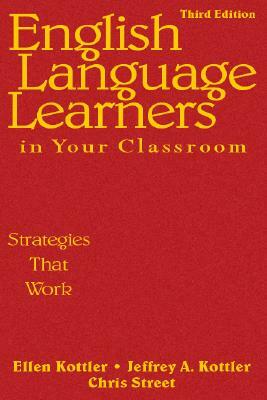 English Language Learners in Your Classroom: Strategies That Work by Christopher P. Street, Ellen Kottler, Jeffrey A. Kottler