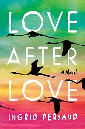 Love After Love by Ingrid Persaud