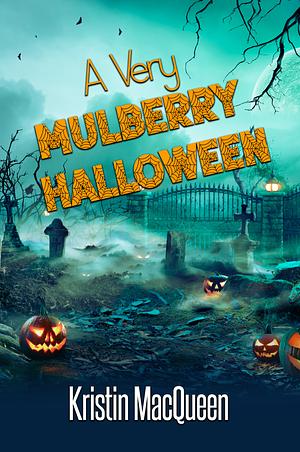 A Very Mulberry Halloween by Kristin MacQueen, Kristin MacQueen