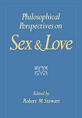 Philosophical Perspectives on Sex and Love by Robert M. Stewart