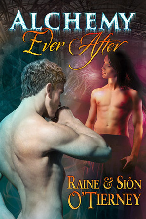 Alchemy Ever After by Raine O'Tierney, Siôn O'Tierney