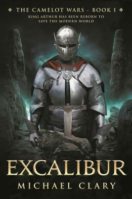 Excalibur: The Camelot Wars (Book One) by Michael Clary