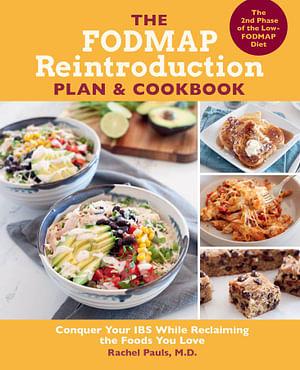 The FODMAP Reintroduction Plan and Cookbook: Conquer Your IBS While Reclaiming the Foods You Love by Rachel Pauls