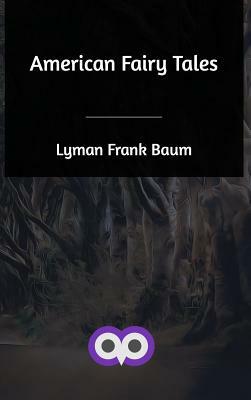 American Fairy Tales by L. Frank Baum