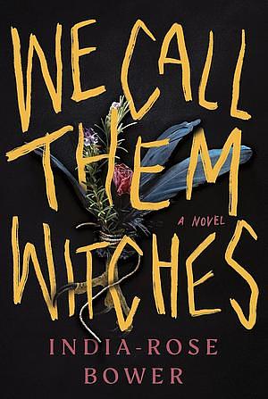 We Call Them Witches by India-Rose Bower