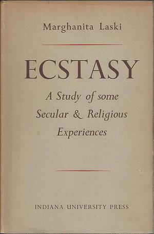 Ecstasy: A Study of Some Secular and Religious Experiences by Marghanita Laski